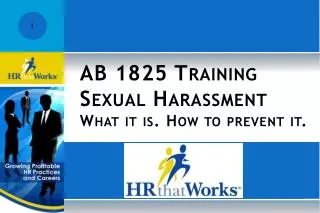 AB 1825 Training S exual Harassment What it is. How to prevent it.