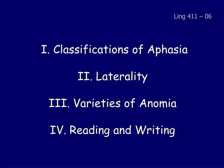 i classifications of aphasia ii laterality iii varieties of anomia iv reading and writing