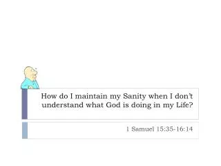 How do I maintain my Sanity when I don’t understand what God is doing in my Life?