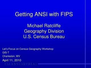 Getting ANSI with FIPS Michael Ratcliffe Geography Division U.S. Census Bureau