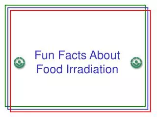 Fun Facts About Food Irradiation