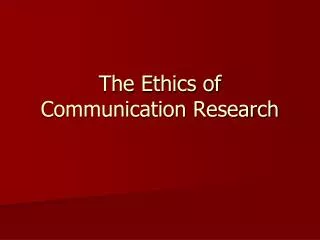 The Ethics of Communication Research
