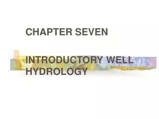 CHAPTER SEVEN INTRODUCTORY WELL HYDROLOGY