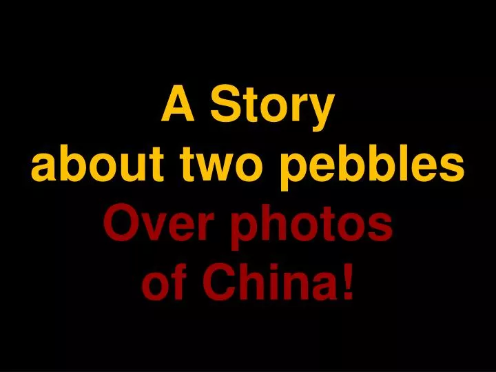 a story about two pebbles over photos of china