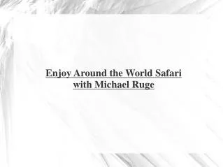 World Safari with Michael Ruge