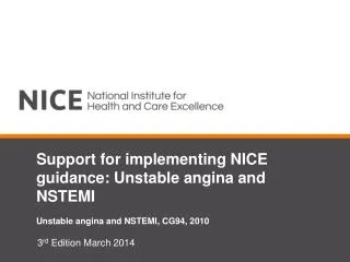 Support for implementing NICE guidance: Unstable angina and NSTEMI Unstable angina and NSTEMI, CG94, 2010
