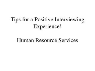 Tips for a Positive Interviewing Experience! Human Resource Services