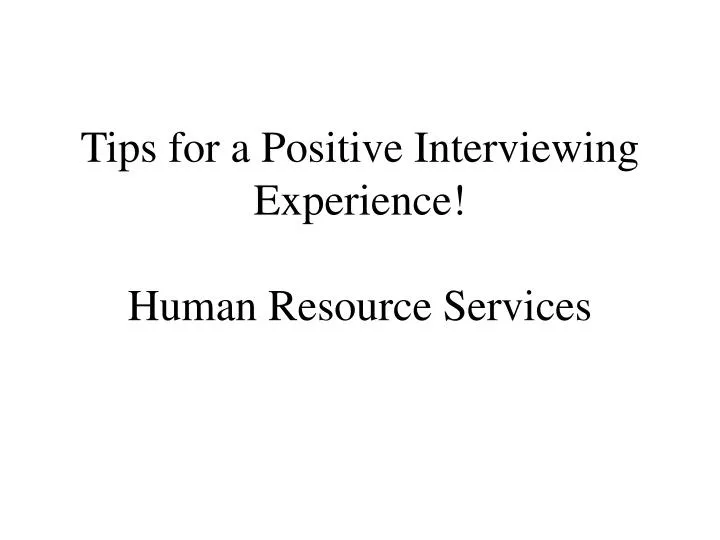 tips for a positive interviewing experience human resource services