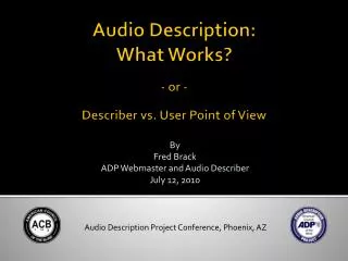Audio Description: What Works? - or - Describer vs. User Point of View