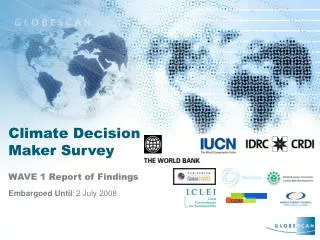 Climate Decision Maker Survey WAVE 1 Report of Findings Embargoed Until : 2 July 2008