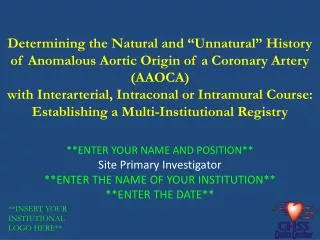 **ENTER YOUR NAME AND POSITION** Site Primary Investigator **ENTER THE NAME OF YOUR INSTITUTION** **ENTER THE DATE**