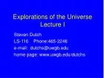 Explorations of the Universe Lecture I