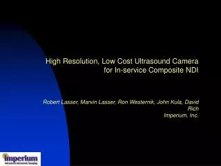 High Resolution, Low Cost Ultrasound Camera for In-service Composite NDI Robert Lasser , Marvin Lasser , Ron Westerni