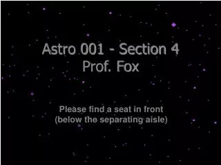 Astro 001 - Section 4 Prof. Fox