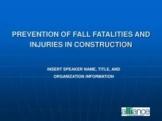 PREVENTION OF FALL FATALITIES AND INJURIES IN CONSTRUCTION
