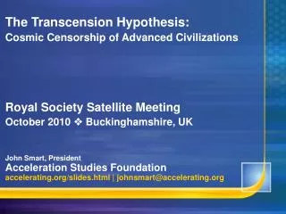 The Transcension Hypothesis: Cosmic Censorship of Advanced Civilizations Royal Society Satellite Meeting October 2010 