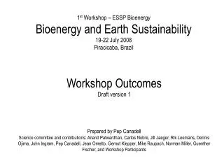 1 st Workshop – ESSP Bioenergy Bioenergy and Earth Sustainability 19-22 July 2008 Piracicaba, Brazil