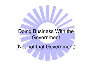 Doing Business With the Government (No, not that Government)