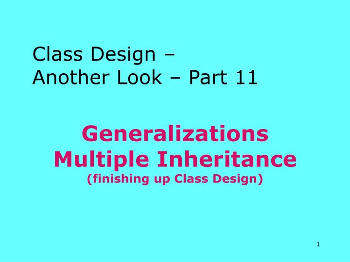 generalizations multiple inheritance finishing up class design