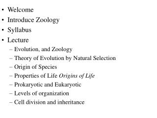 Welcome Introduce Zoology Syllabus Lecture Evolution, and Zoology Theory of Evolution by Natural Selection Origin of S
