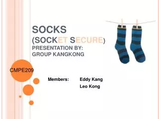 SOCKS (SOCK ET S ECURE ) PRESENTATION BY: GROUP KANGKONG