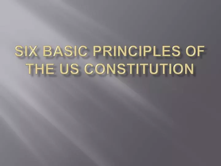 six basic principles of the us constitution