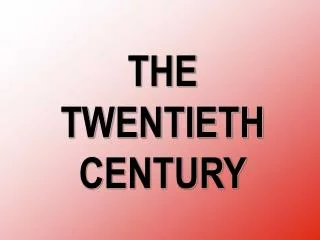THE TWENTIETH CENTURY