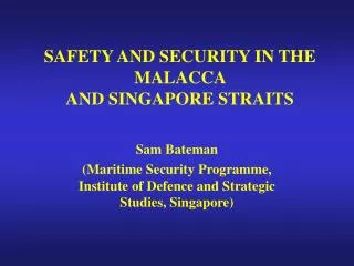 SAFETY AND SECURITY IN THE MALACCA AND SINGAPORE STRAITS