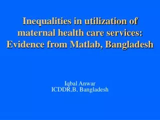 Inequalities in utilization of maternal health care services: Evidence from Matlab, Bangladesh
