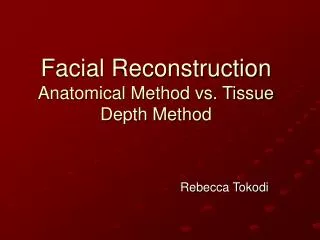 Facial Reconstruction Anatomical Method vs. Tissue Depth Method
