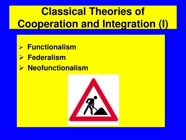 classical theories of cooperation and integration i