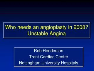 Who needs an angioplasty in 2008? Unstable Angina