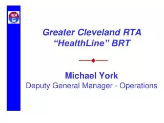 Greater Cleveland RTA “HealthLine” BRT Michael York Deputy General Manager - Operations