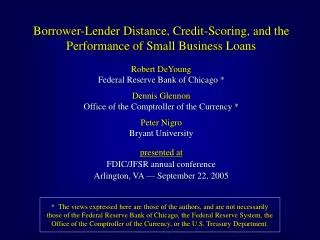 Borrower-Lender Distance, Credit-Scoring, and the Performance of Small Business Loans Robert DeYoung Federal Reserve Ban
