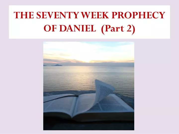 the seventy week prophecy of daniel part 2