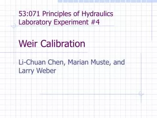 53:071 Principles of Hydraulics Laboratory Experiment #4 Weir Calibration