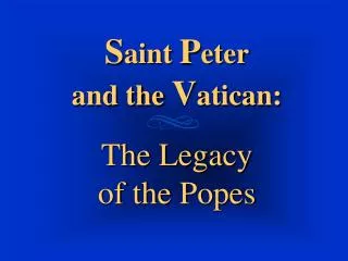 S aint P eter and the V atican: The Legacy of the Popes