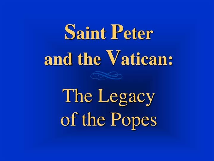s aint p eter and the v atican the legacy of the popes