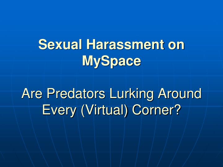 sexual harassment on myspace are predators lurking around every virtual corner