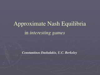 Approximate Nash Equilibria in interesting games