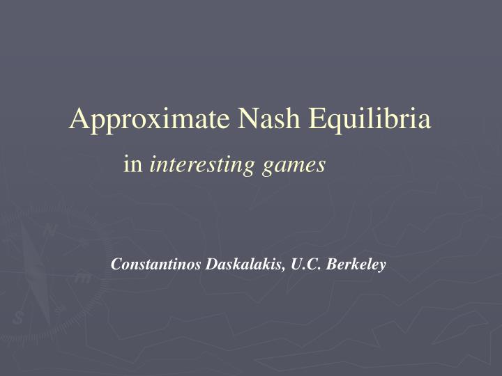 approximate nash equilibria in interesting games