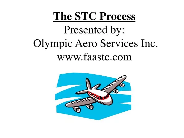 the stc process presented by olympic aero services inc www faastc com