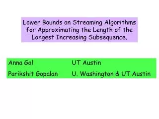 Lower Bounds on Streaming Algorithms for Approximating the Length of the Longest Increasing Subsequence.