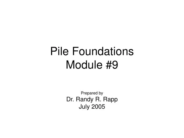 pile foundations module 9