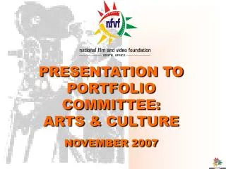 PRESENTATION TO PORTFOLIO COMMITTEE: ARTS &amp; CULTURE NOVEMBER 2007