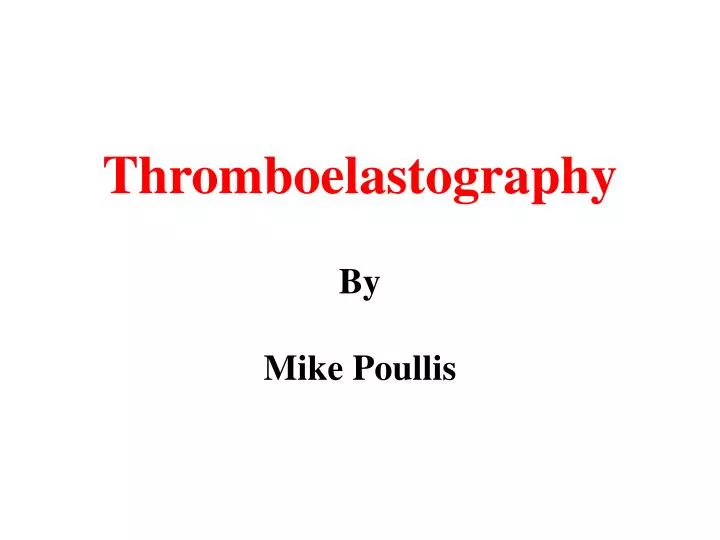 thromboelastography by mike poullis
