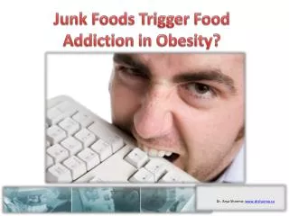 Junk Foods Trigger Food Addiction in Obesity?