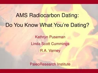 AMS Radiocarbon Dating: Do You Know What You’re Dating?