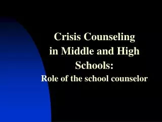 Crisis Counseling in Middle and High Schools: Role of the school counselor
