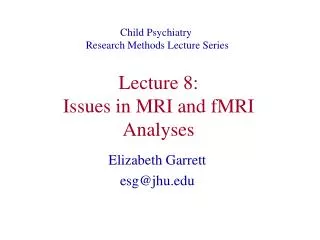 Lecture 8: Issues in MRI and fMRI Analyses